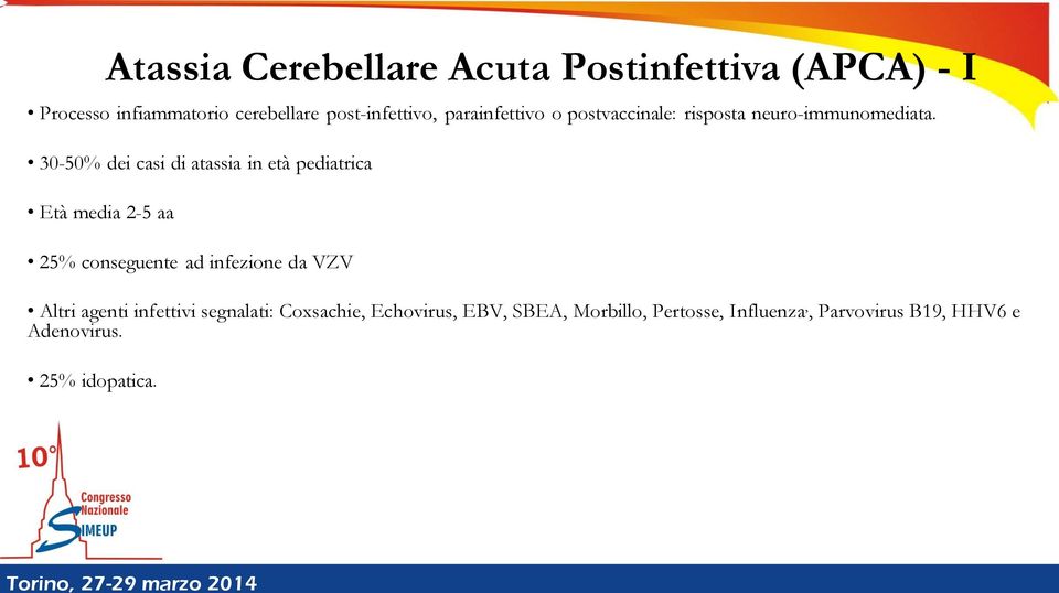 30-50% dei casi di atassia in età pediatrica Età media 2-5 aa 25% conseguente ad infezione da VZV