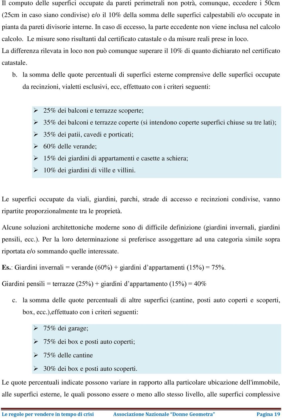 La differenza rilevata in loco non può comunque superare il 10% di quanto dichiarato nel certificato catastale. b.