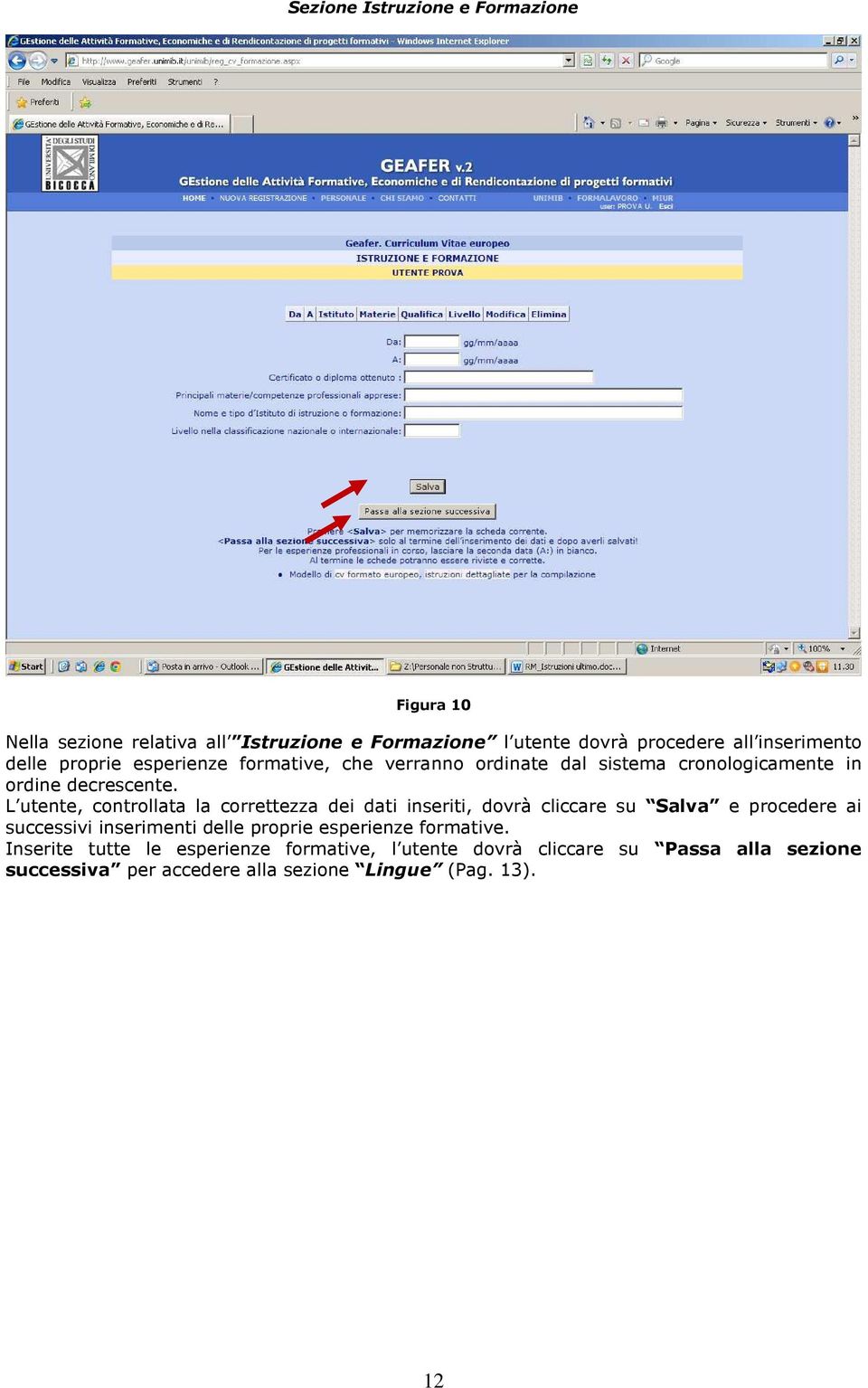 L utente, controllata la correttezza dei dati inseriti, dovrà cliccare su Salva e procedere ai successivi inserimenti delle proprie