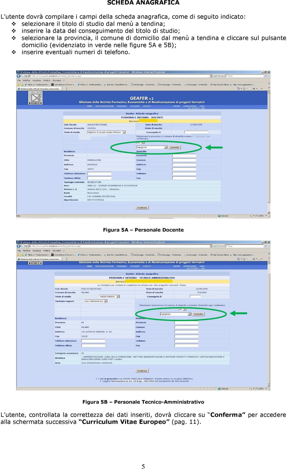 domicilio (evidenziato in verde nelle figure 5A e 5B); inserire eventuali numeri di telefono.