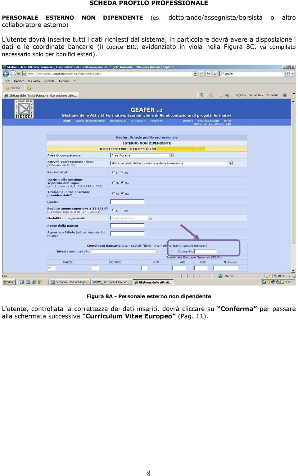 avere a disposizione i dati e le coordinate bancarie (il codice BIC, evidenziato in viola nella Figura 8C, va compilato necessario solo per