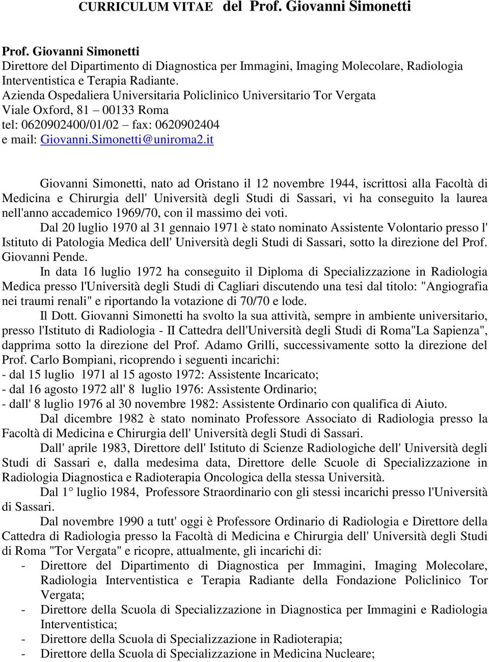 it Giovanni Simonetti, nato ad Oristano il 12 novembre 1944, iscrittosi alla Facoltà di Medicina e Chirurgia dell' Università degli Studi di Sassari, vi ha conseguito la laurea nell'anno accademico