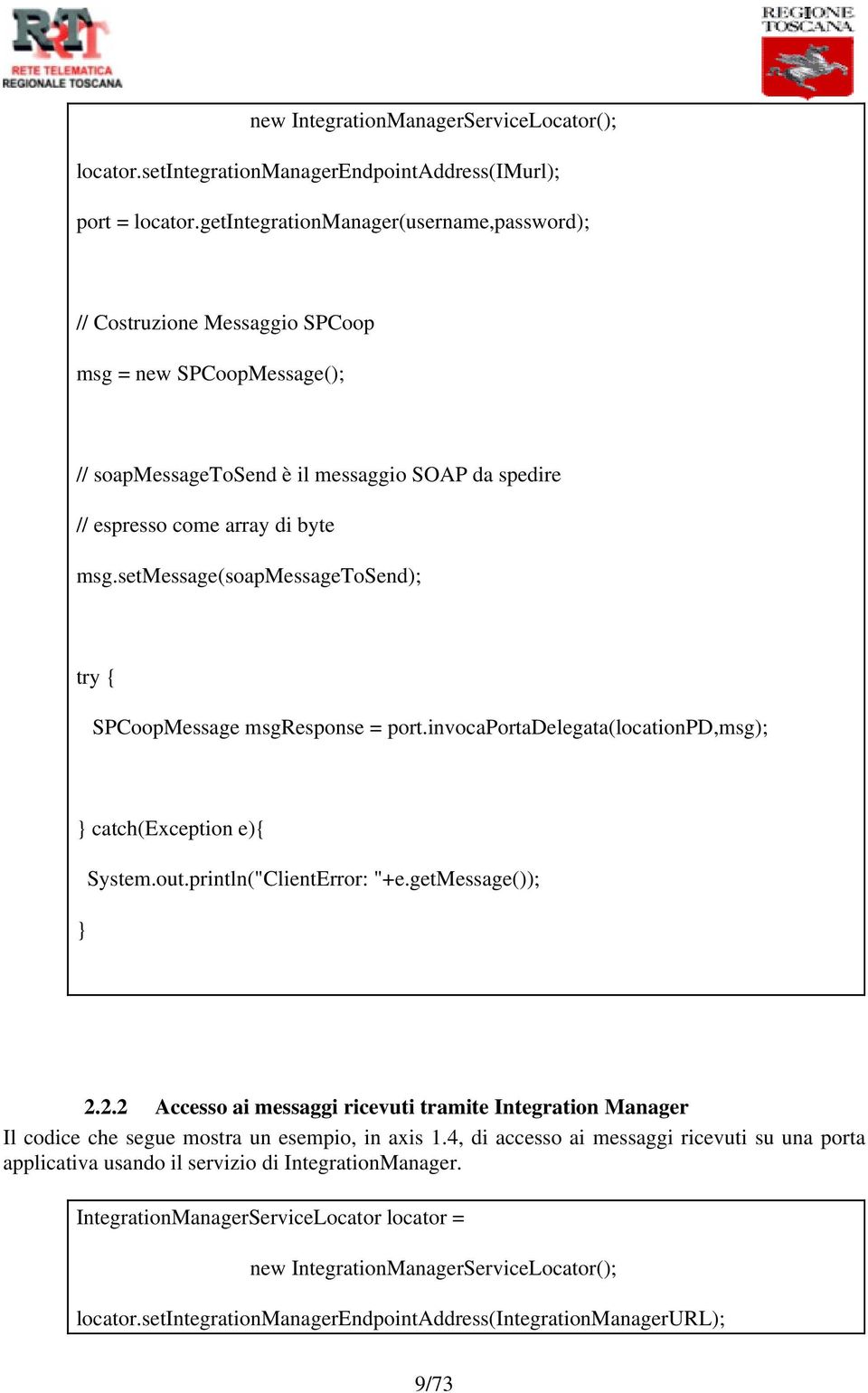 setmessage(soapmessagetosend); try { SPCoopMessage msgresponse = port.invocaportadelegata(locationpd,msg); } catch(exception e){ } System.out.println("ClientError: "+e.getmessage()); 2.