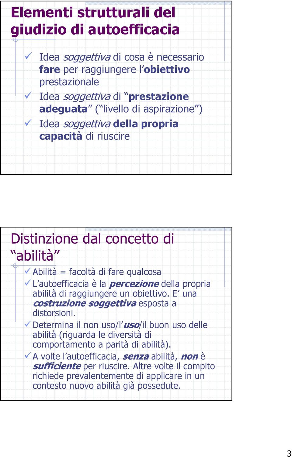 abilità di raggiungere un obiettivo. E una costruzione soggettiva esposta a distorsioni.