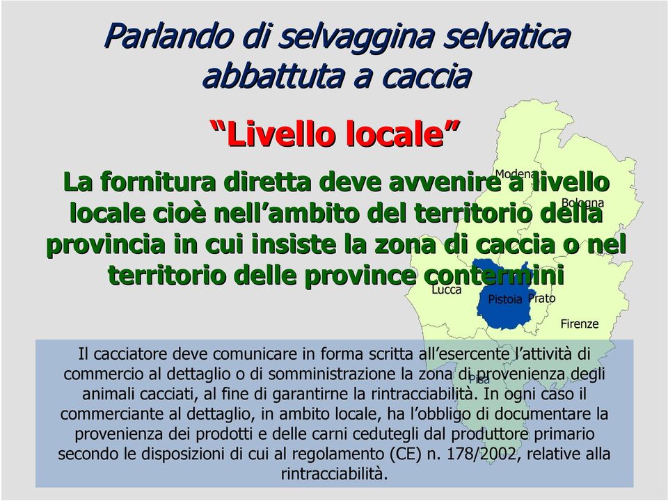 somministrazione la zona di provenienza degli animali cacciati, al fine di garantirne la rintracciabilità.