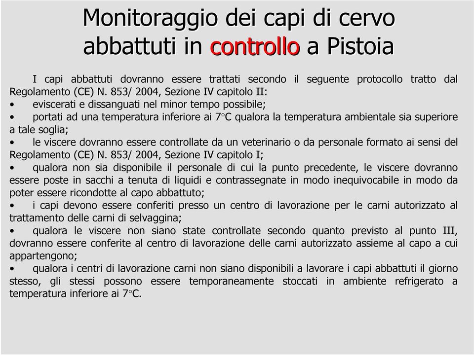 viscere dovranno essere controllate da un veterinario o da personale formato ai sensi del Regolamento (CE) N.