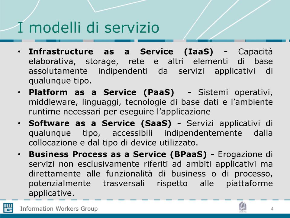 (SaaS) - Servizi applicativi di qualunque tipo, accessibili indipendentemente dalla collocazione e dal tipo di device utilizzato.