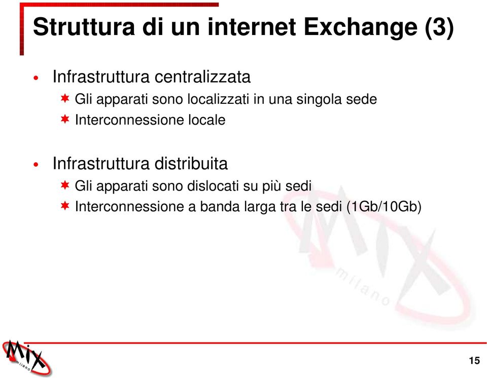 Interconnessione locale Infrastruttura distribuita Gli apparati