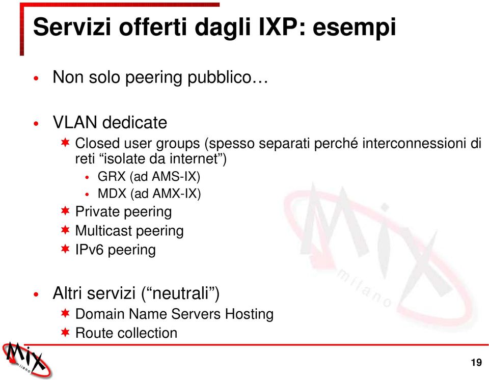 internet ) GRX (ad AMS-IX) MDX (ad AMX-IX) Private peering Multicast peering