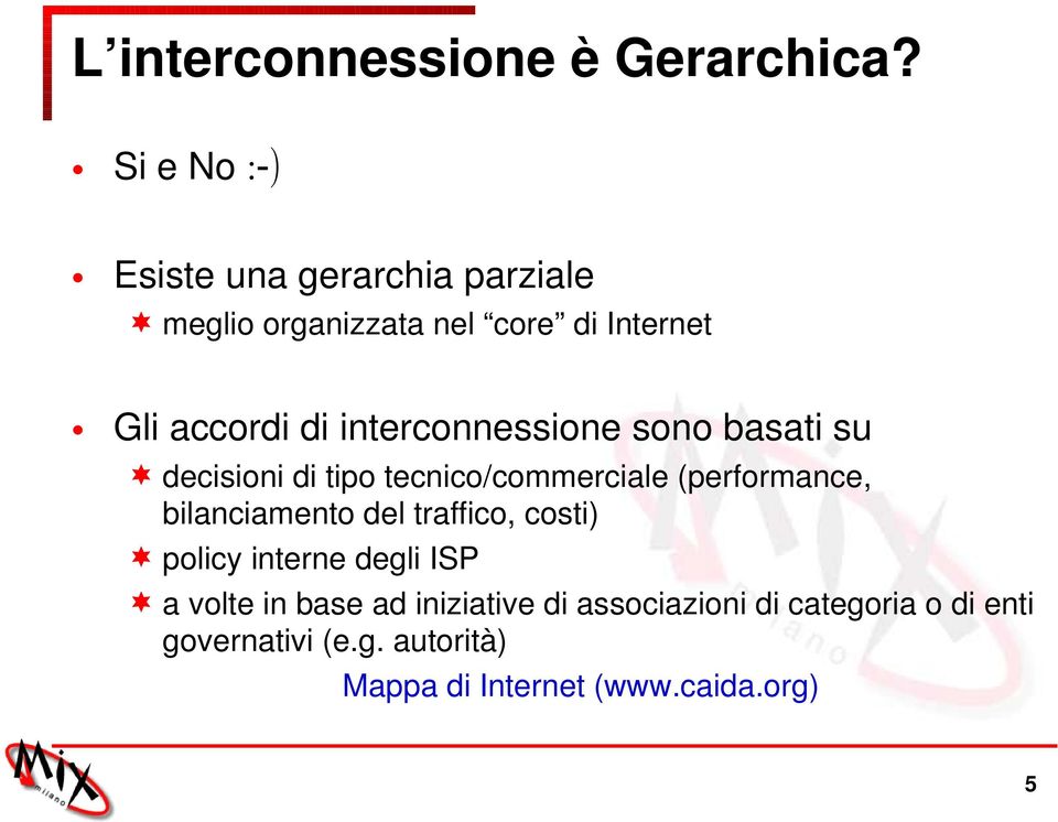 interconnessione sono basati su decisioni di tipo tecnico/commerciale (performance, bilanciamento del