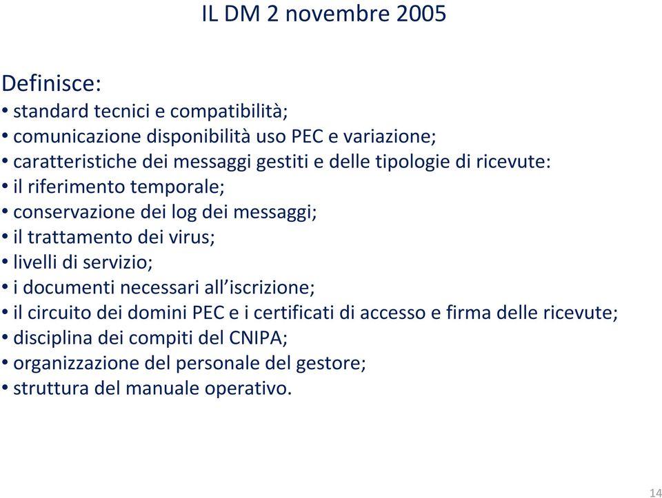 il trattamento dei virus; livelli di servizio; i documenti necessari all iscrizione; il circuito dei domini PEC e i certificati di