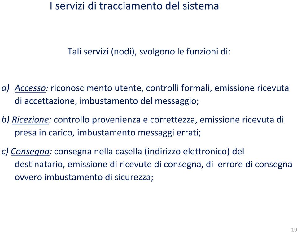 correttezza, emissione ricevuta di presa in carico, imbustamento messaggi errati; c) Consegna:consegnanella casella