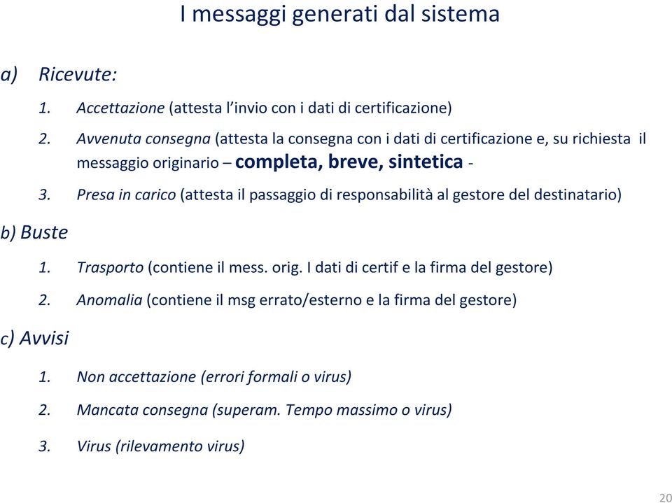 Presa in carico (attesta il passaggio di responsabilità al gestore del destinatario) 1. Trasporto (contiene il mess. orig.