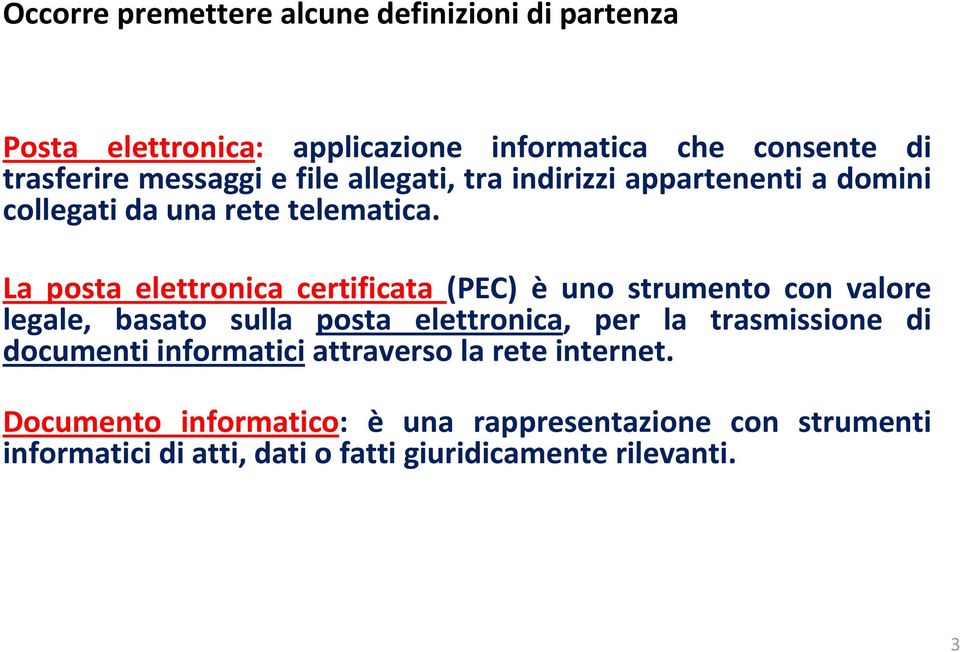 La posta elettronica certificata (PEC) è uno strumento con valore legale, basato sulla posta elettronica, per la trasmissione di