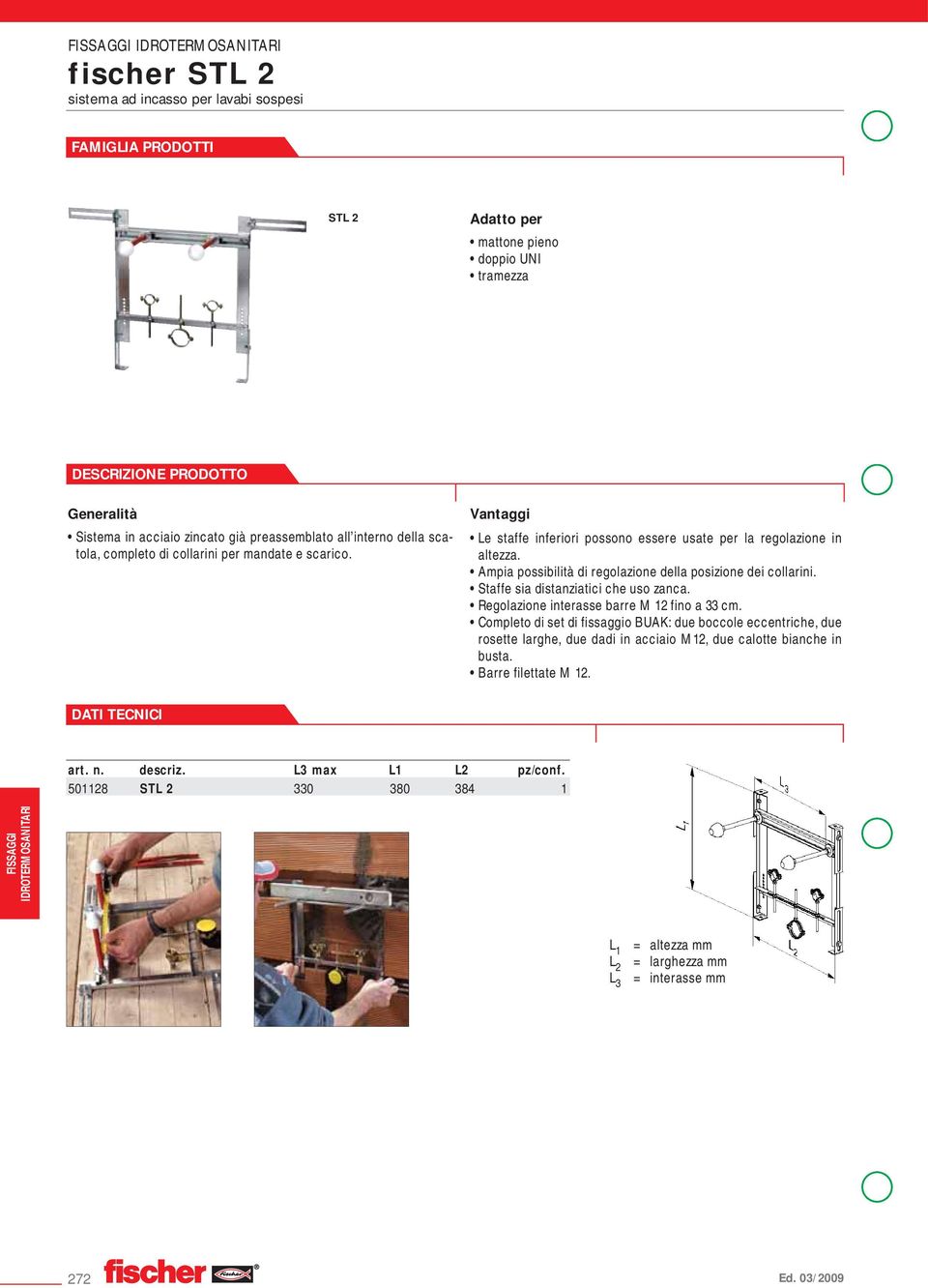 Ampia possibilità di regolazione della posizione dei collarini. Staffe sia distanziatici che uso zanca. Regolazione interasse barre M 12 fino a 33 cm.