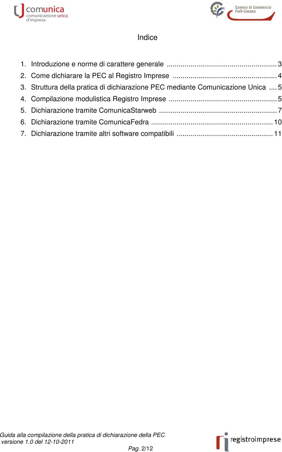 Struttura della pratica di dichiarazione PEC mediante Comunicazione Unica... 5 4.