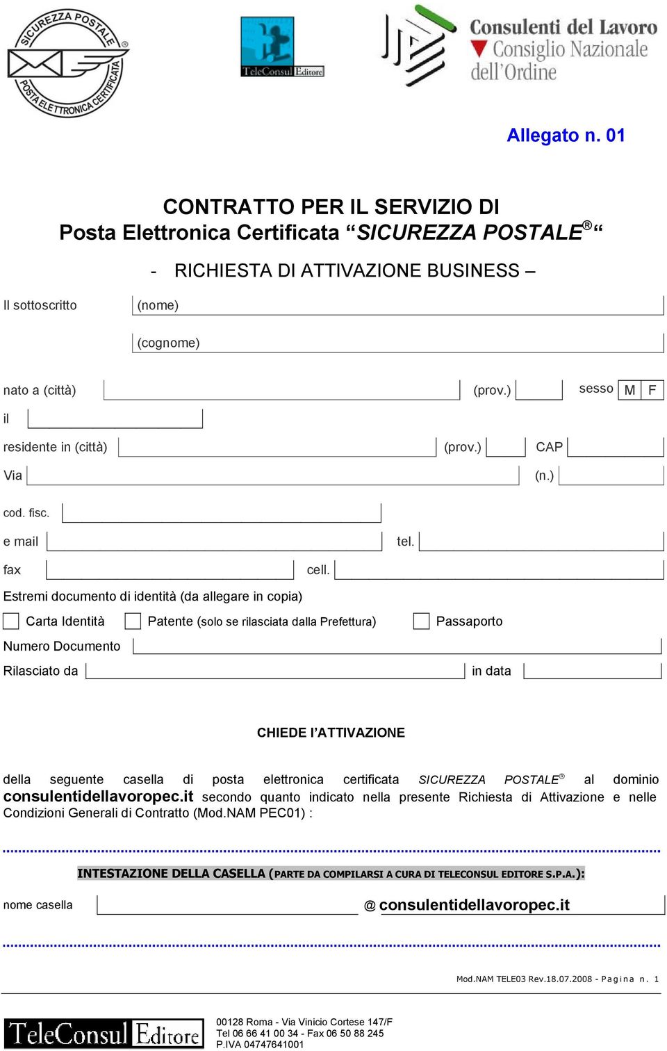 Estremi documento di identità (da allegare in copia) Carta Identità Patente (solo se rilasciata dalla Prefettura) Passaporto Numero Documento Rilasciato da in data CHIEDE l ATTIVAZIONE della seguente