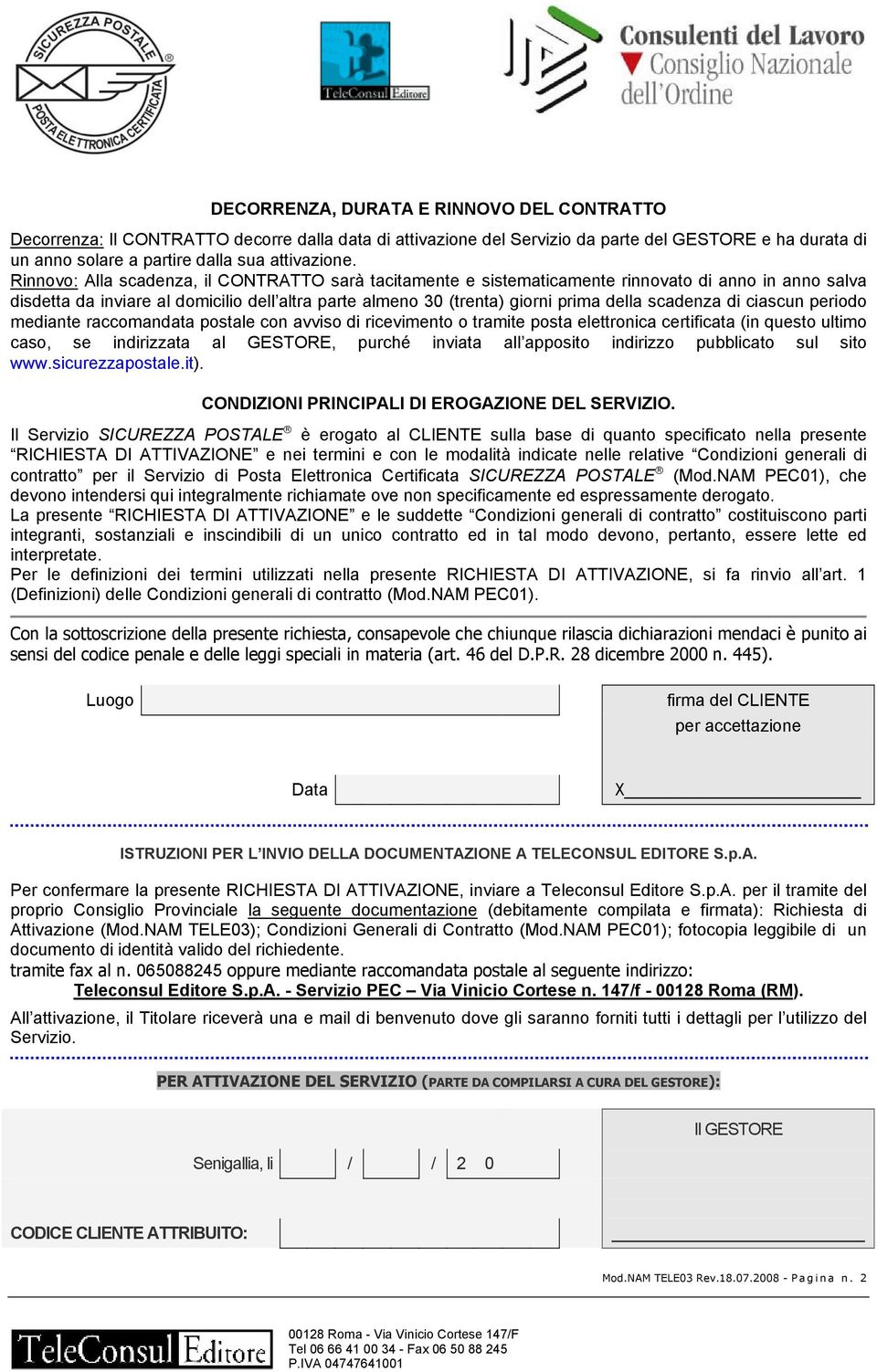 scadenza di ciascun periodo mediante raccomandata postale con avviso di ricevimento o tramite posta elettronica certificata (in questo ultimo caso, se indirizzata al GESTORE, purché inviata all