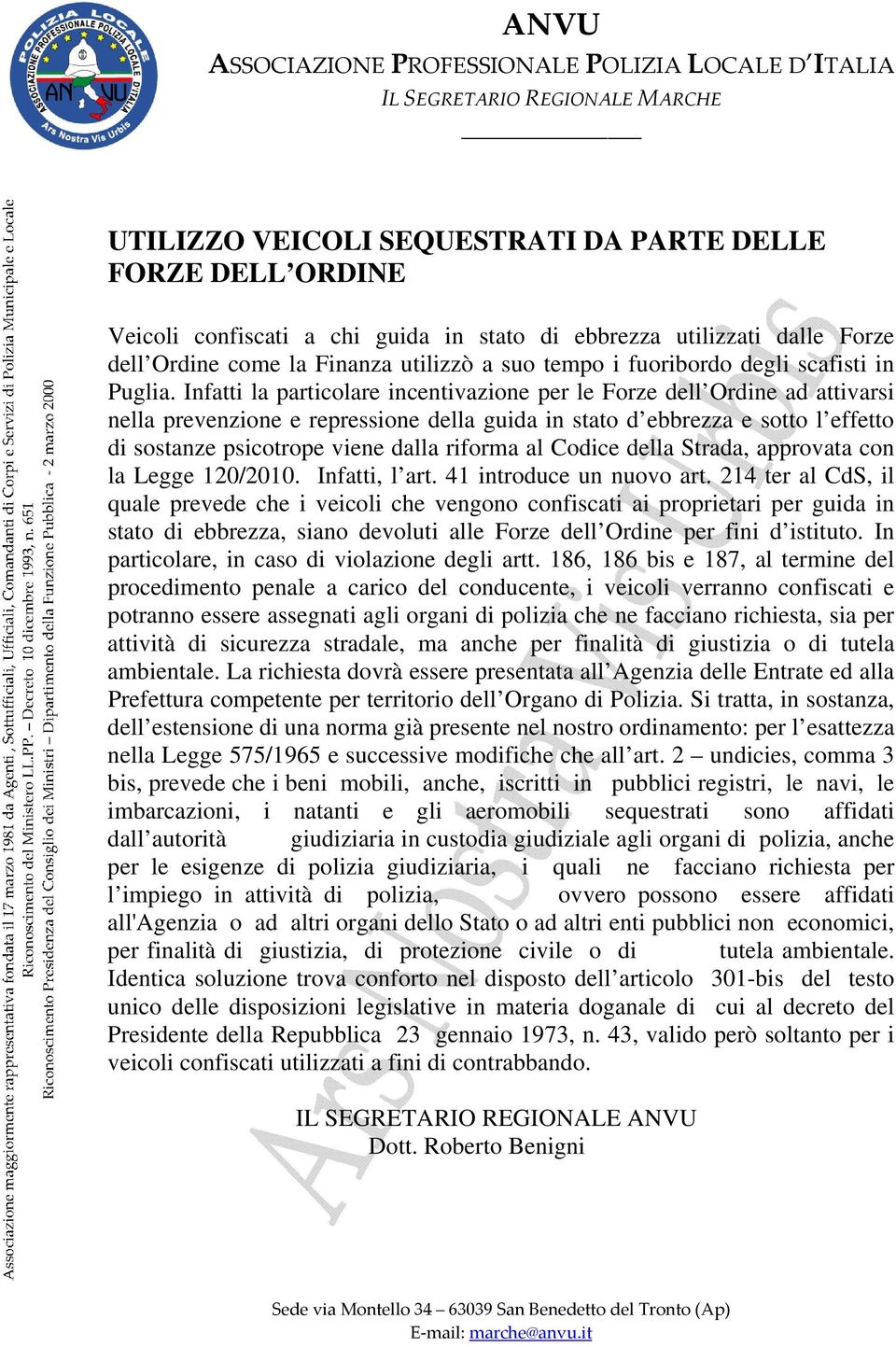 Infatti la particolare incentivazione per le Forze dell Ordine ad attivarsi nella prevenzione e repressione della guida in stato d ebbrezza e sotto l effetto di sostanze psicotrope viene dalla