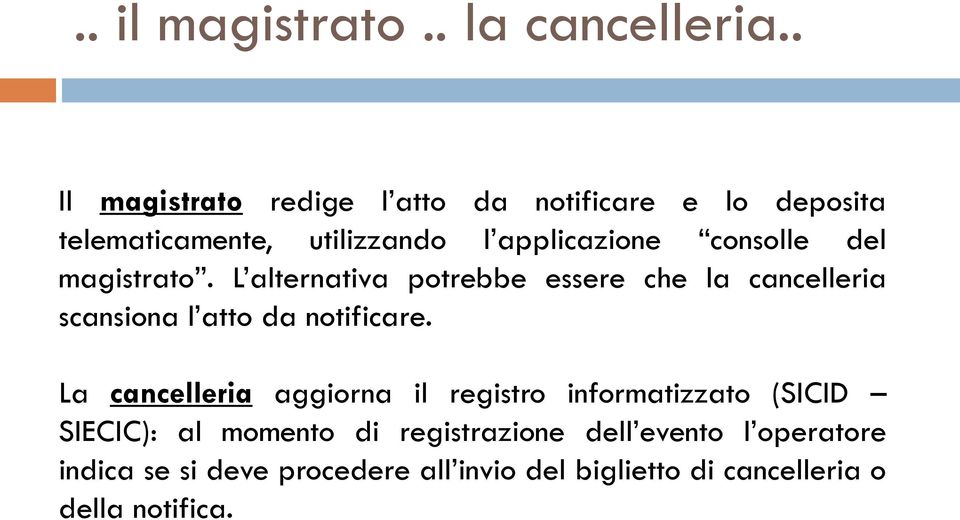 del magistrato. L alternativa potrebbe essere che la cancelleria scansiona l atto da notificare.