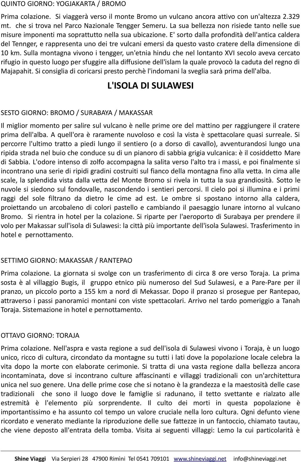 E' sorto dalla profondità dell'antica caldera del Tennger, e rappresenta uno dei tre vulcani emersi da questo vasto cratere della dimensione di 10 km.