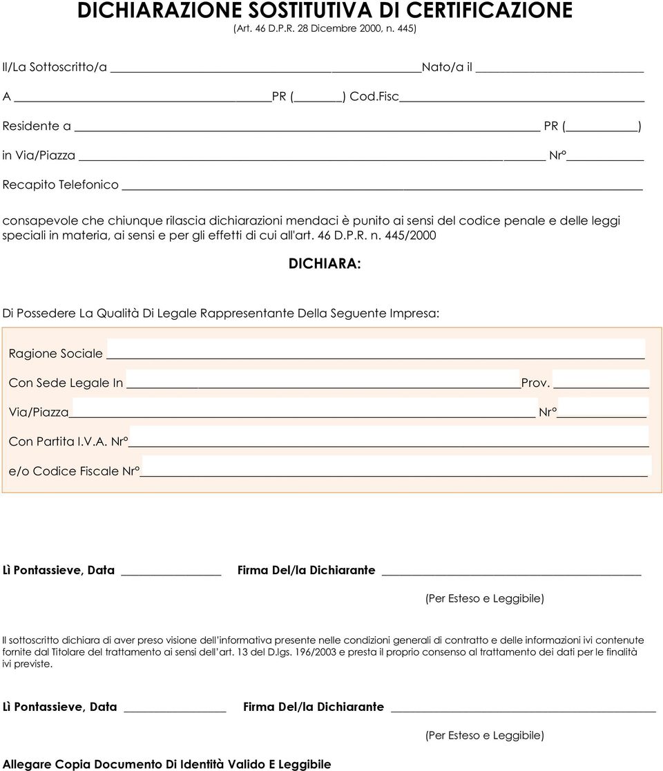 per gli effetti di cui all'art. 46 D.P.R. n. 445/2000 DICHIARA: Di Possedere La Qualità Di Legale Rappresentante Della Seguente Impresa: Ragione Sociale Con Sede Legale In Prov.