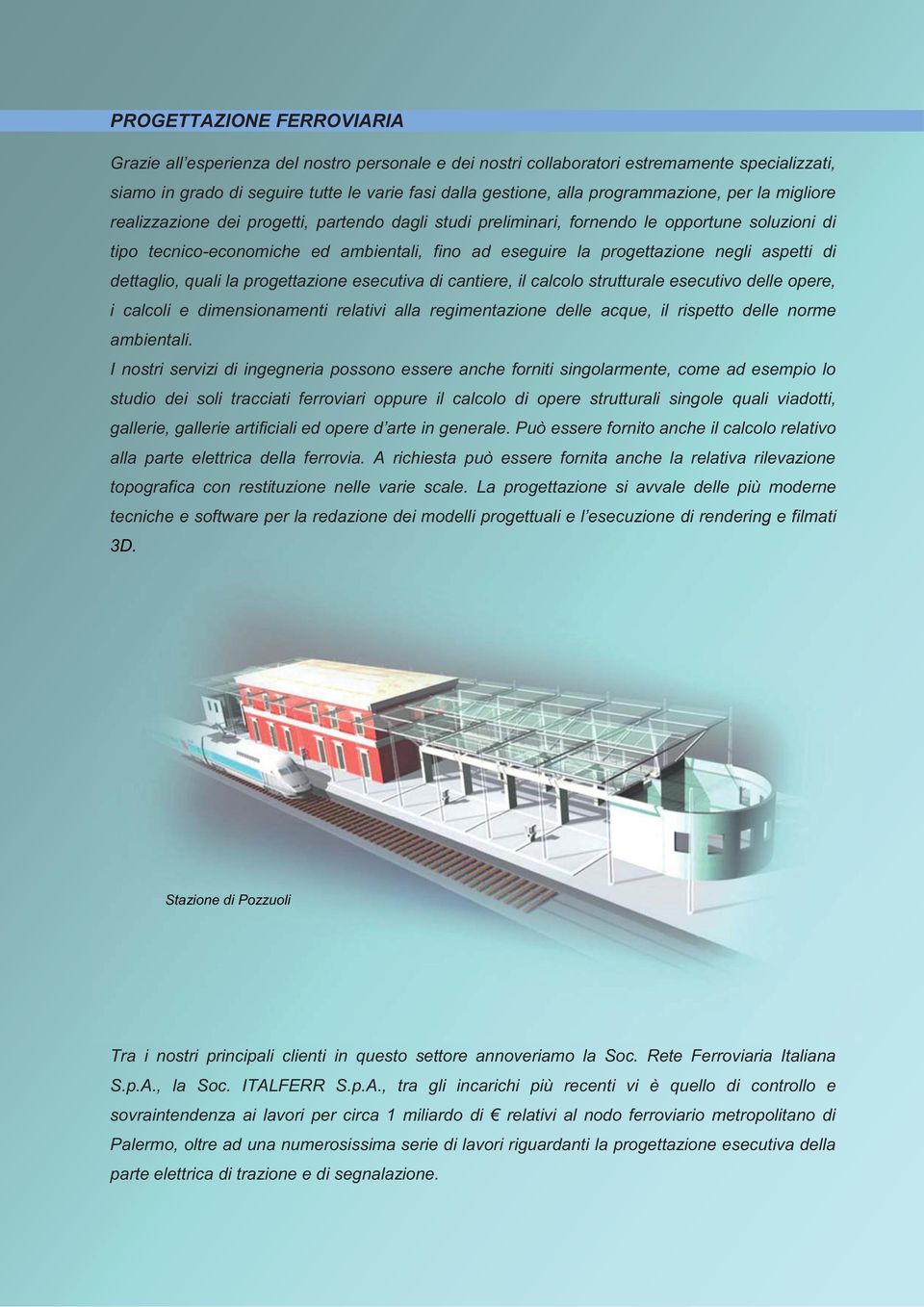 progettazione negli aspetti di dettaglio, quali la progettazione esecutiva di cantiere, il calcolo strutturale esecutivo delle opere, i calcoli e dimensionamenti relativi alla regimentazione delle