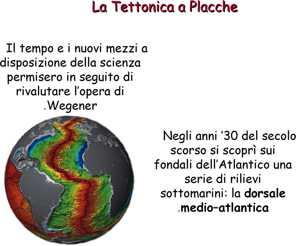 wegener Negli anni 30 del secolo scorso si scoprì sui fondali