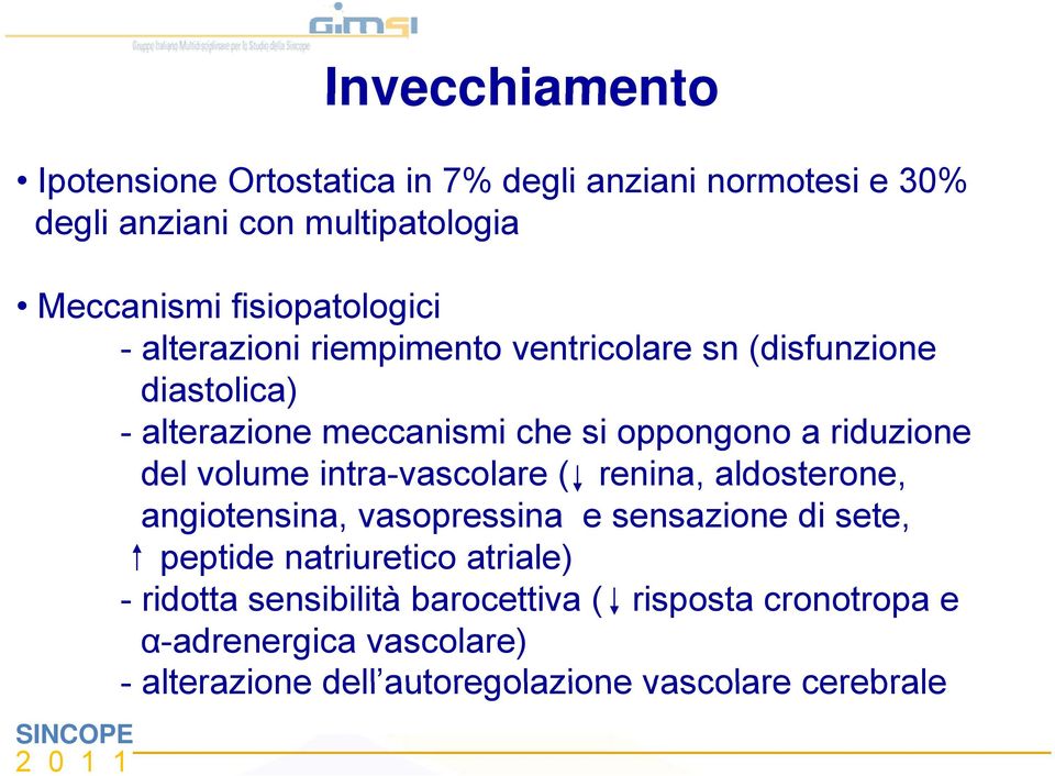 riduzione del volume intra-vascolare ( renina, aldosterone, angiotensina, vasopressina e sensazione di sete, peptide natriuretico