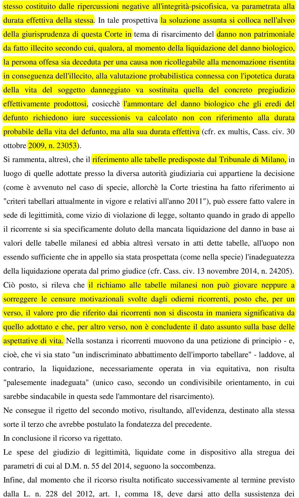 momento della liquidazione del danno biologico, la persona offesa sia deceduta per una causa non ricollegabile alla menomazione risentita in conseguenza dell'illecito, alla valutazione probabilistica