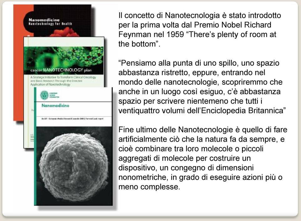 abbastanza spazio per scrivere nientemeno che tutti i ventiquattro volumi dell Enciclopedia Britannica Fine ultimo delle anotecnologie è quello di fare artificialmente ciò