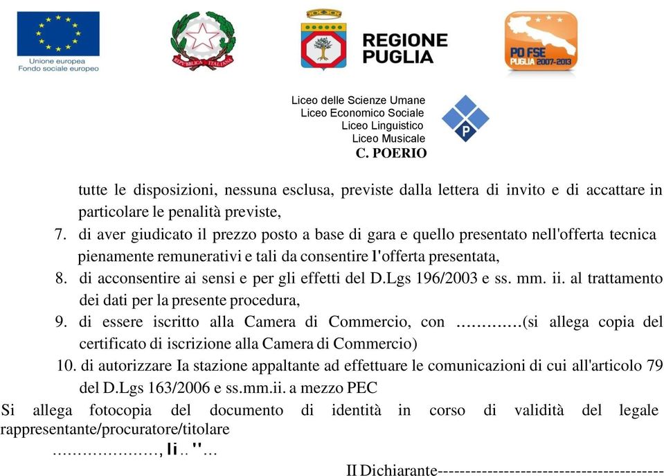 di acconsentire ai sensi e per gli effetti del D.Lgs 196/2003 e ss. mm. ii. al trattamento dei dati per la presente procedura, 9. di essere iscritto alla Camera di Commercio, con.