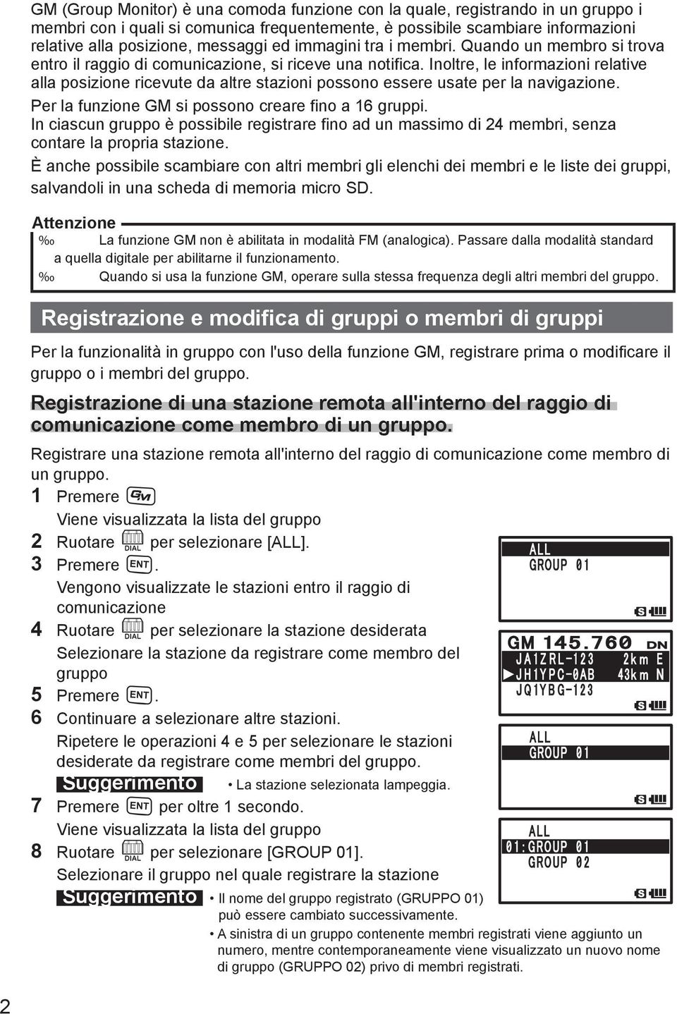 Inoltre, le informazioni relative alla posizione ricevute da altre stazioni possono essere usate per la navigazione. Per la funzione GM si possono creare fino a 16 gruppi.