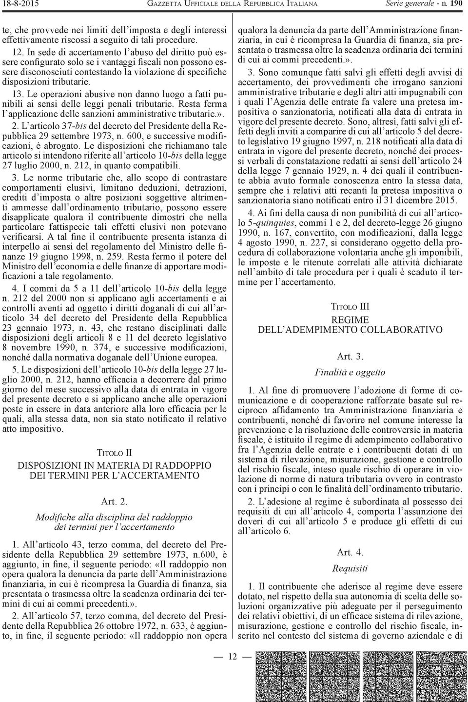 Le operazioni abusive non danno luogo a fatti punibili ai sensi delle leggi penali tributarie. Resta ferma l applicazione delle sanzioni amministrative tributarie.». 2.