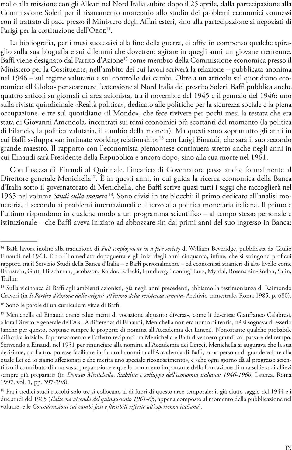 La bibliografia, per i mesi successivi alla fine della guerra, ci offre in compenso qualche spiraglio sulla sua biografia e sui dilemmi che dovettero agitare in quegli anni un giovane trentenne.