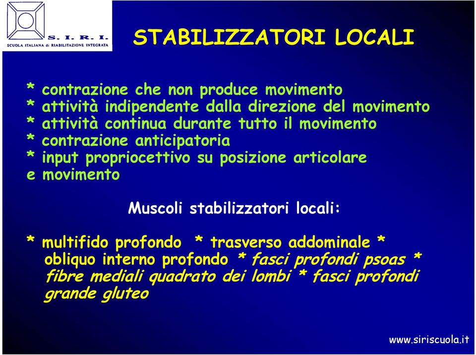 posizione articolare e movimento Muscoli stabilizzatori locali: * multifido profondo * trasverso addominale *