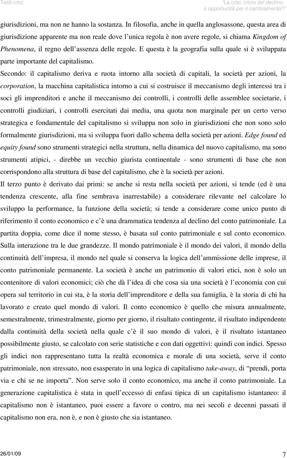 regole. E questa è la geografia sulla quale si è sviluppata parte importante del capitalismo.