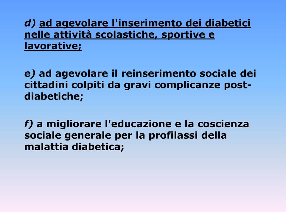 cittadini colpiti da gravi complicanze postdiabetiche; f) a migliorare