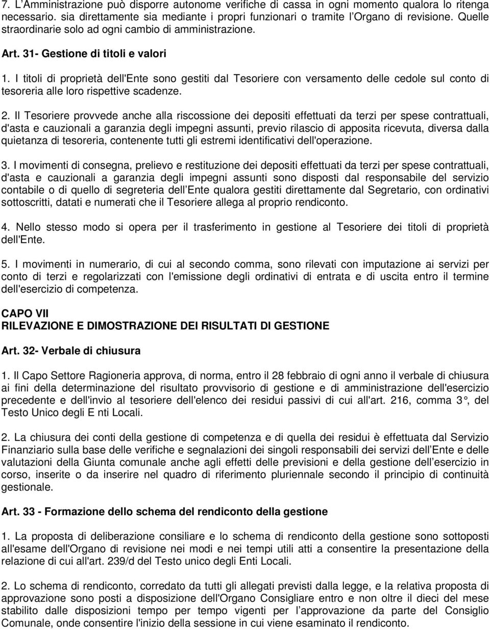 I titoli di proprietà dell'ente sono gestiti dal Tesoriere con versamento delle cedole sul conto di tesoreria alle loro rispettive scadenze. 2.