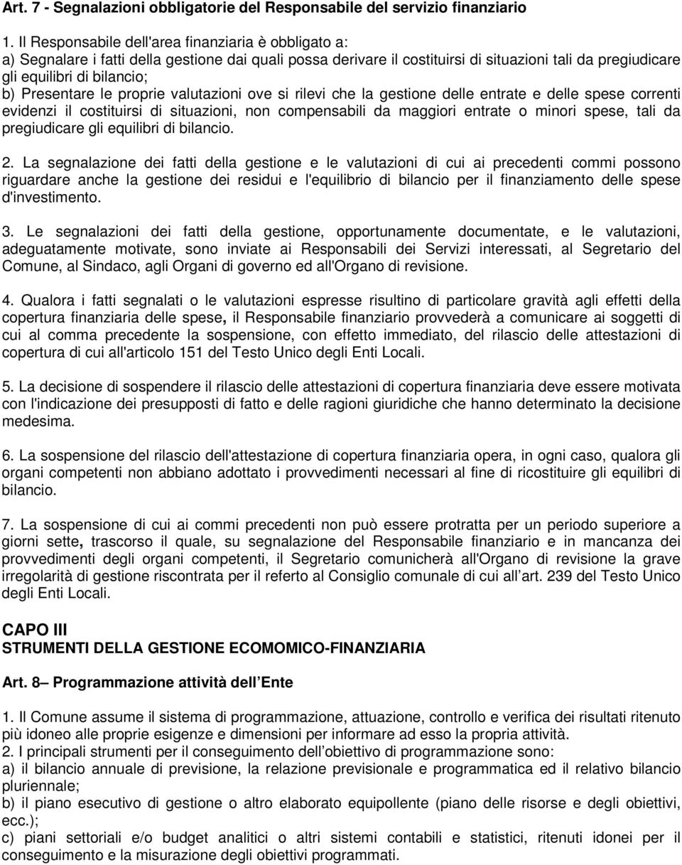 Presentare le proprie valutazioni ove si rilevi che la gestione delle entrate e delle spese correnti evidenzi il costituirsi di situazioni, non compensabili da maggiori entrate o minori spese, tali