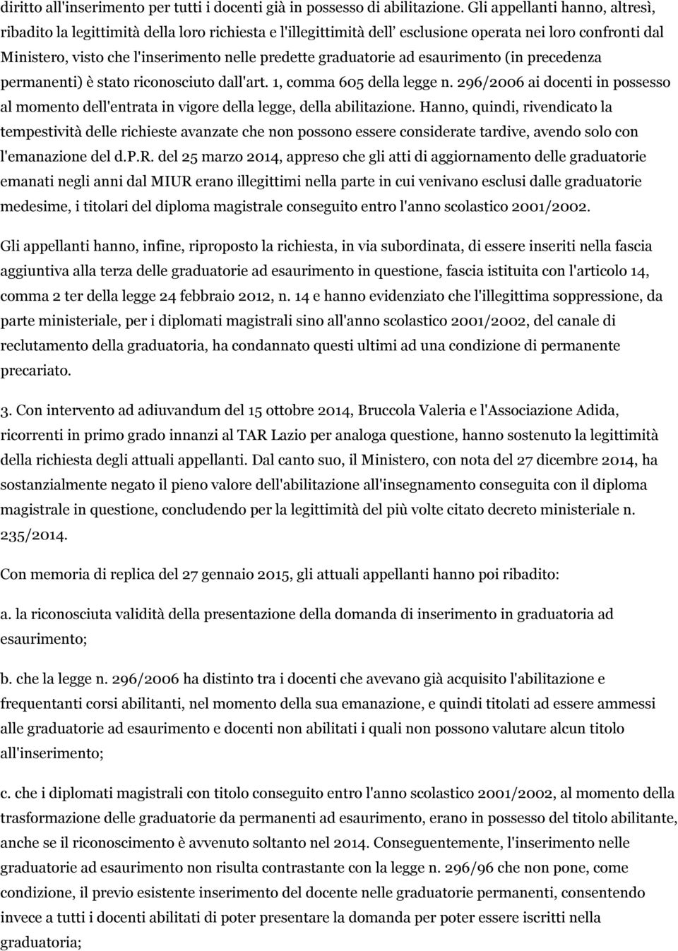 graduatorie ad esaurimento (in precedenza permanenti) è stato riconosciuto dall'art. 1, comma 605 della legge n.