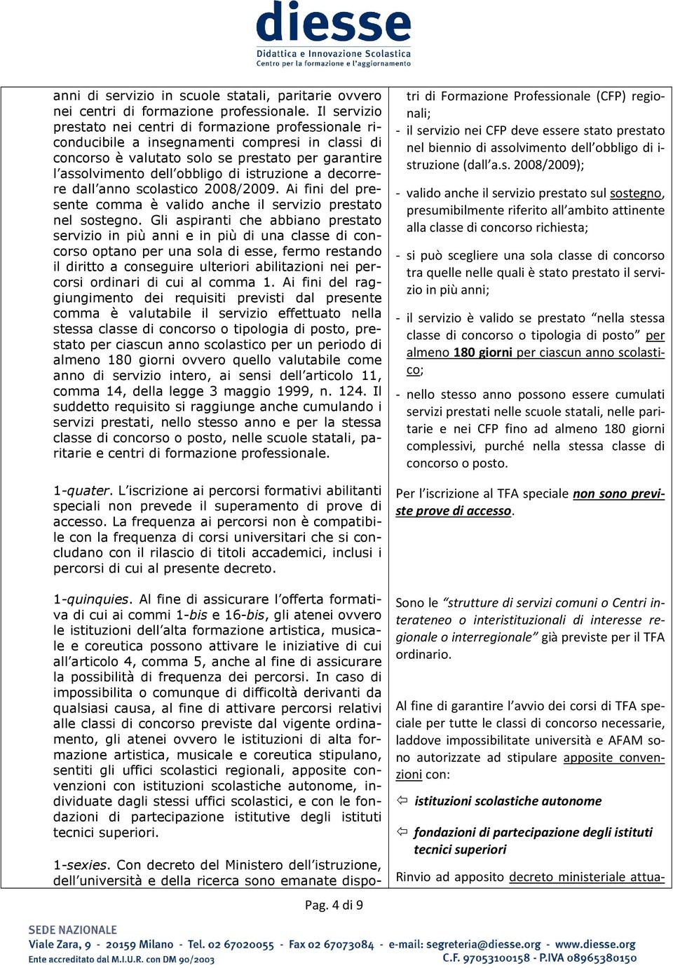 istruzione a decorrere dall anno scolastico 2008/2009. Ai fini del presente comma è valido anche il servizio prestato nel sostegno.