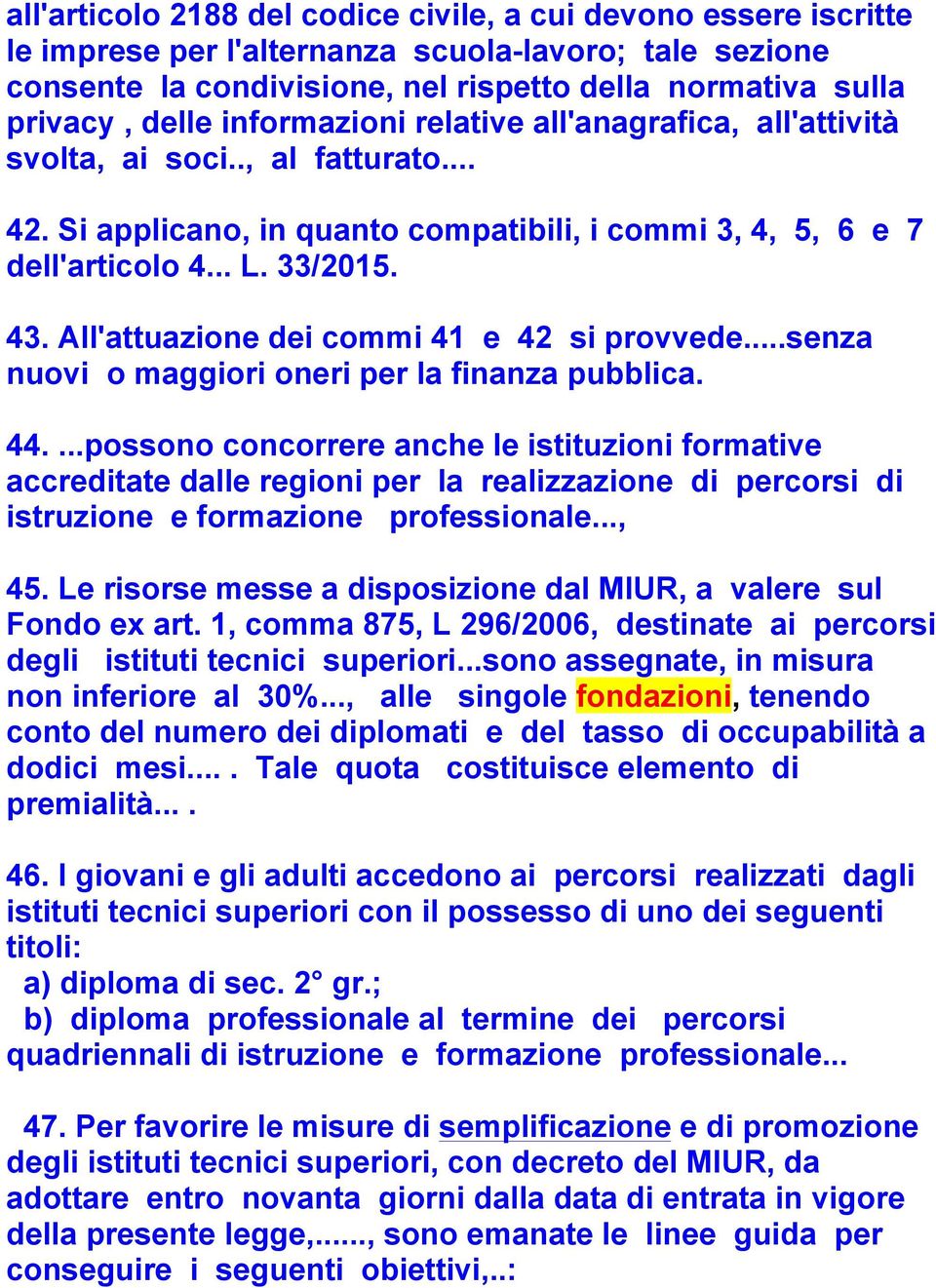 All'attuazione dei commi 41 e 42 si provvede...senza nuovi o maggiori oneri per la finanza pubblica. 44.