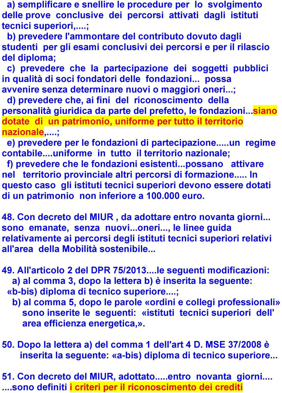 qualità di soci fondatori delle fondazioni... possa avvenire senza determinare nuovi o maggiori oneri.