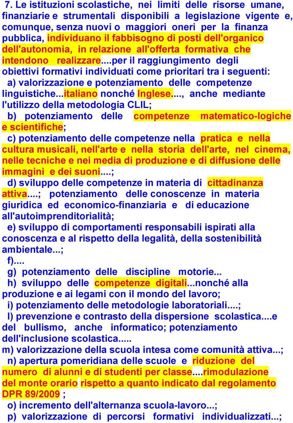 ..per il raggiungimento degli obiettivi formativi individuati come prioritari tra i seguenti: a) valorizzazione e potenziamento delle competenze linguistiche...italiano nonché Inglese.