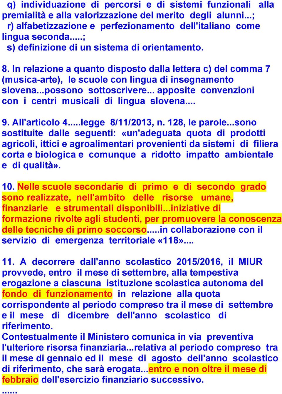.. apposite convenzioni con i centri musicali di lingua slovena... 9. All'articolo 4...legge 8/11/2013, n. 128, le parole.