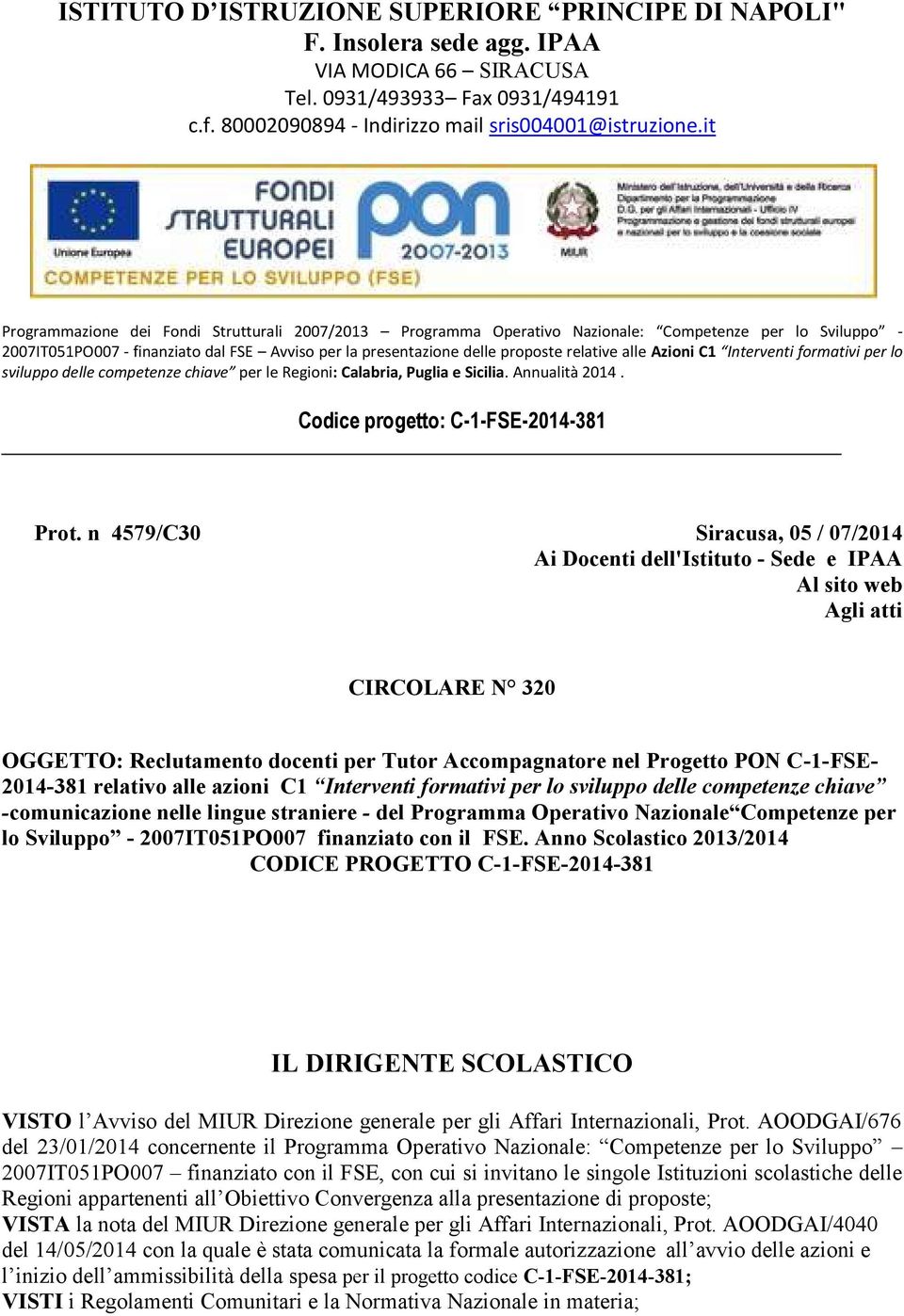 alle Azioni C1 Interventi formativi per lo sviluppo delle competenze chiave per le Regioni: Calabria, Puglia e Sicilia. Annualità 2014. Codice progetto: C-1-FSE-2014-381 Prot.