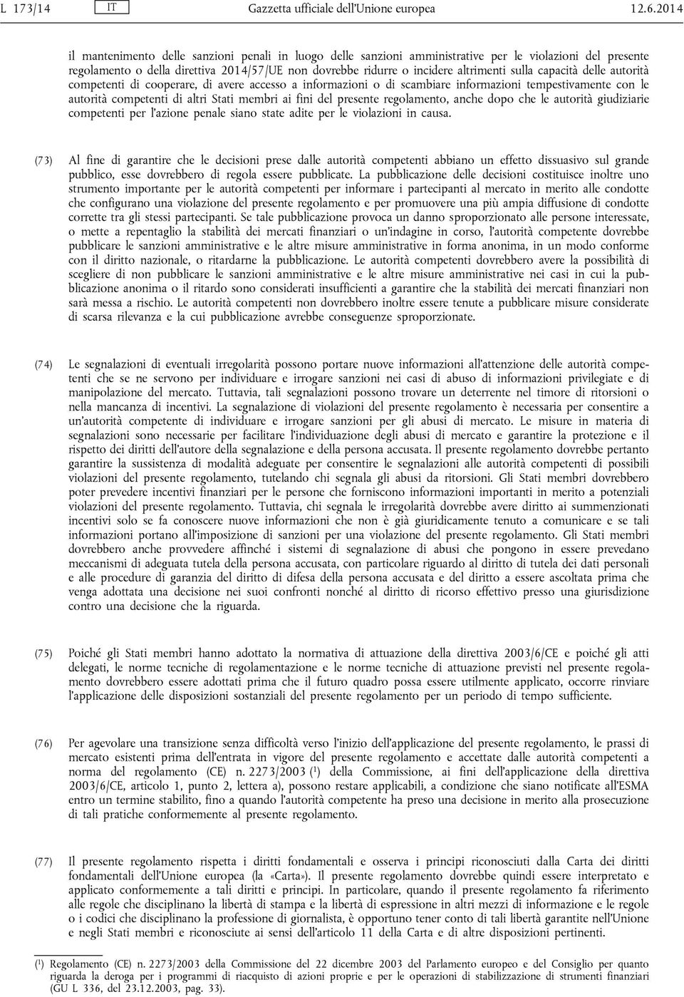 sulla capacità delle autorità competenti di cooperare, di avere accesso a informazioni o di scambiare informazioni tempestivamente con le autorità competenti di altri Stati membri ai fini del