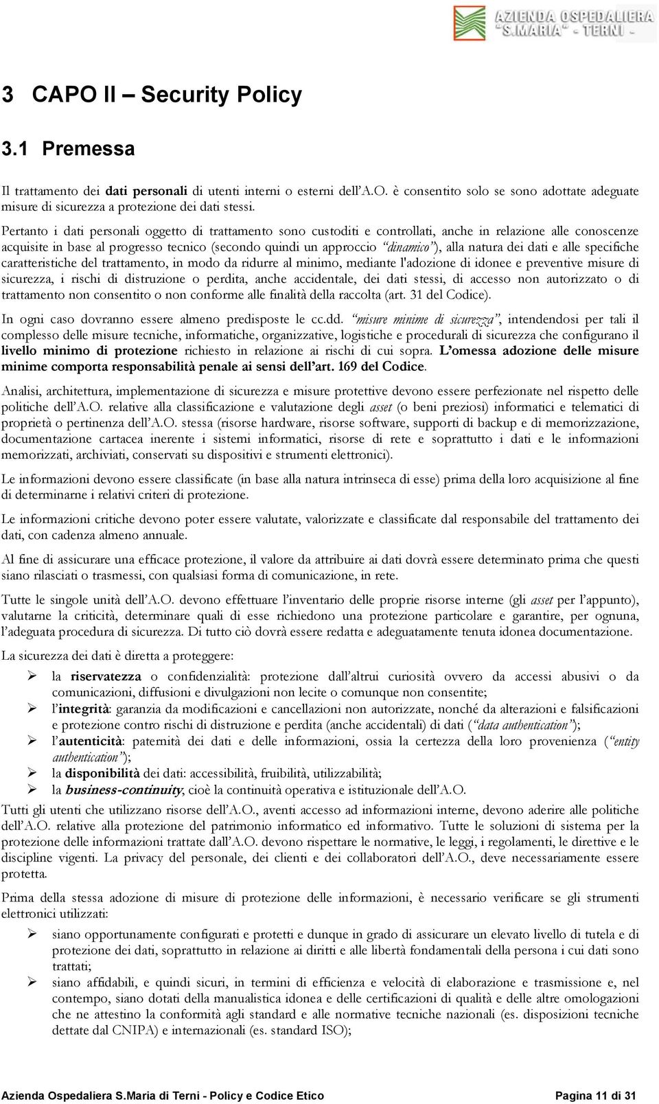 natura dei dati e alle specifiche caratteristiche del trattamento, in modo da ridurre al minimo, mediante l'adozione di idonee e preventive misure di sicurezza, i rischi di distruzione o perdita,