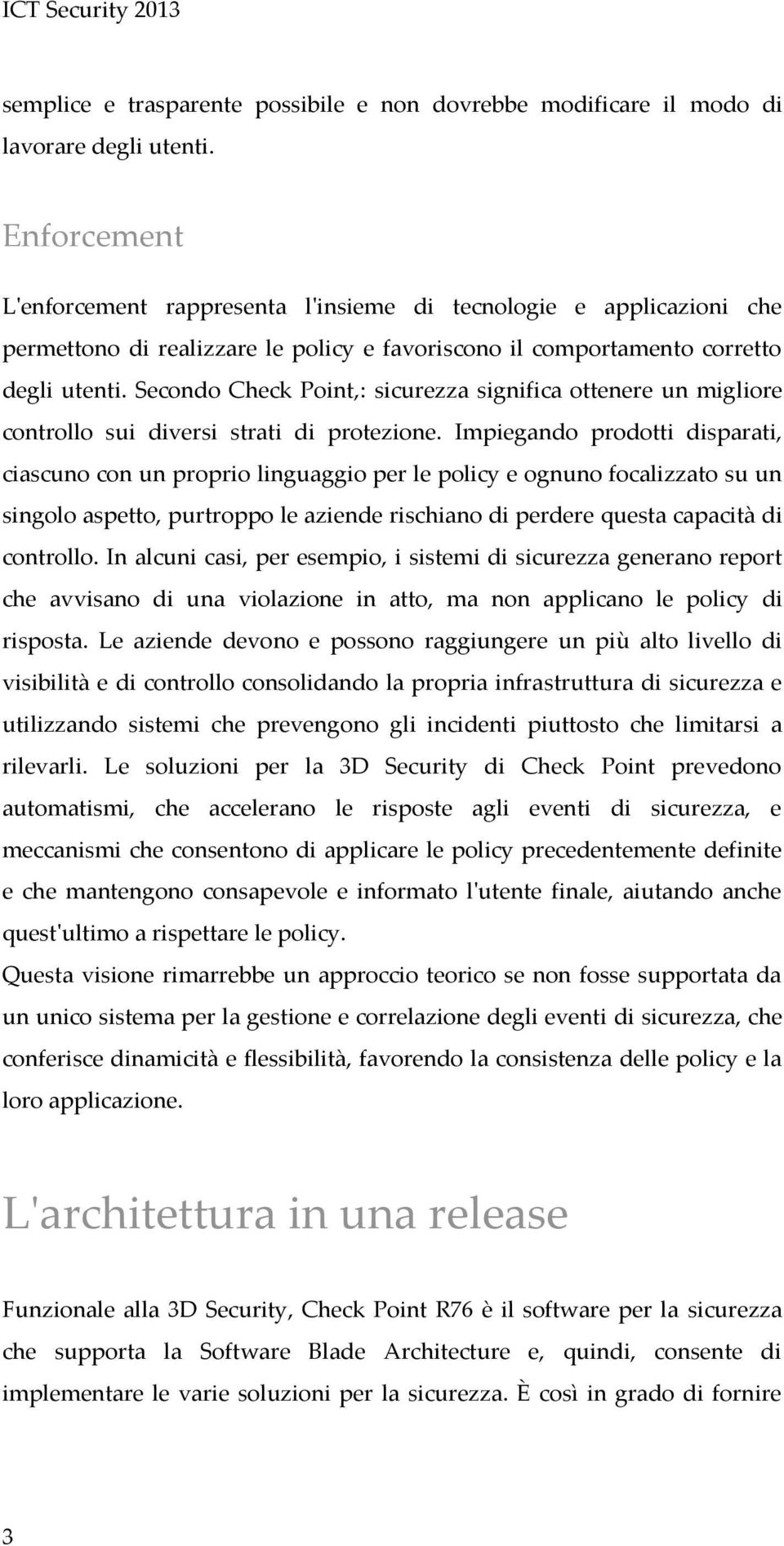 Secondo Check Point,: sicurezza significa ottenere un migliore controllo sui diversi strati di protezione.